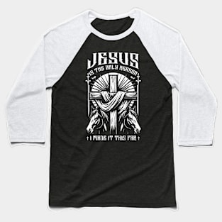 Horse Jesus Is The Only Reason I Made It This Far Baseball T-Shirt